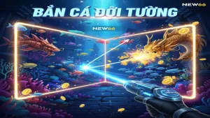 Bí quyết bắn cá dội tường: Kỹ thuật của cao thủ New66
